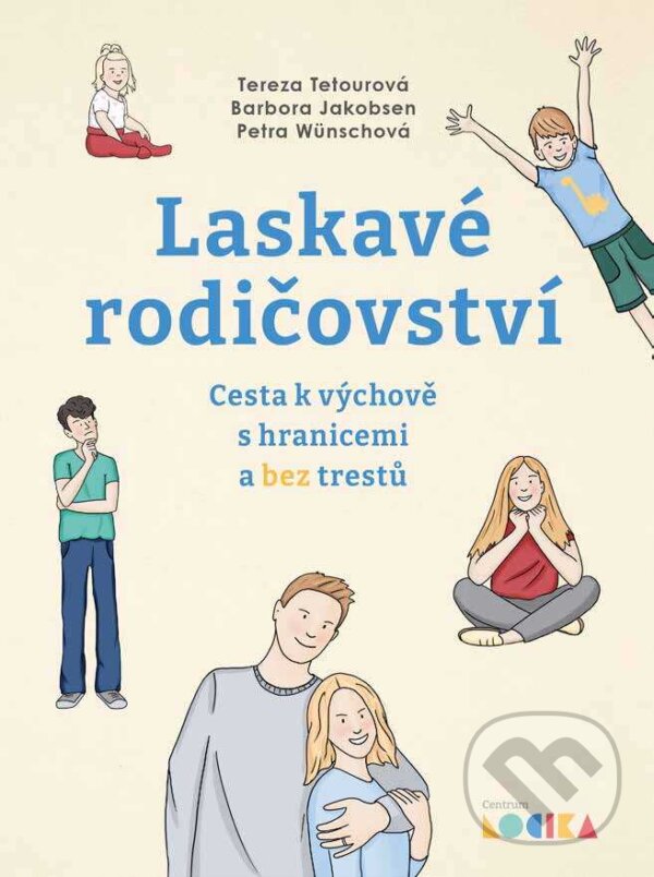 E-kniha: Laskavé rodičovství (Petra Wünschová, Tereza Tetourová a Barbora Jakobsen). Grada, 2025