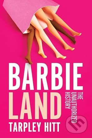 Levně Barbieland (The Unauthorized History) - Tarpley Hitt - kniha z kategorie História