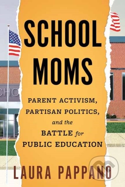 Levně School Moms (Parent Activism, Partisan Politics, and the Battle for Public Education) - kniha z kategorie Pedagogika