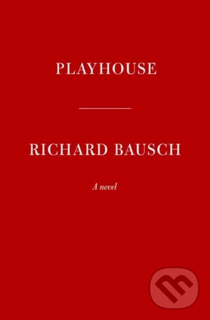 Levně Playhouse - Richard Bausch - kniha z kategorie Spoločenská beletria
