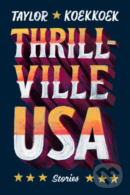 Levně Thrillville, USA (Stories) - Taylor Koekkoek - kniha z kategorie Beletria