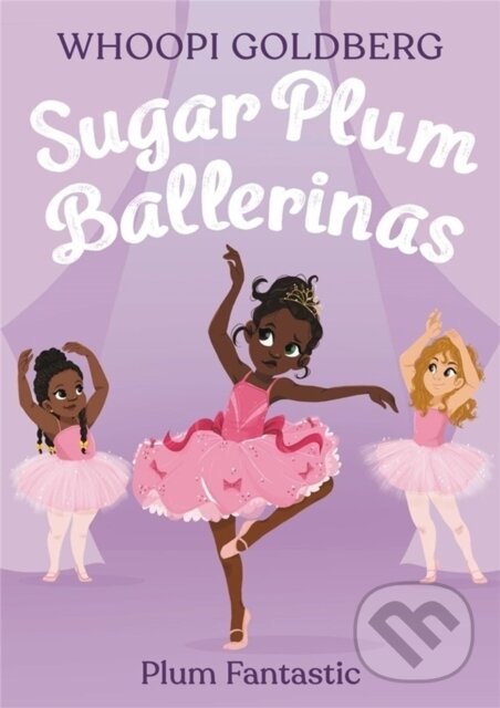 Levně Sugar Plum Ballerinas: Plum Fantastic - Deborah Underwood, Whoopi Goldberg - kniha z kategorie Beletria