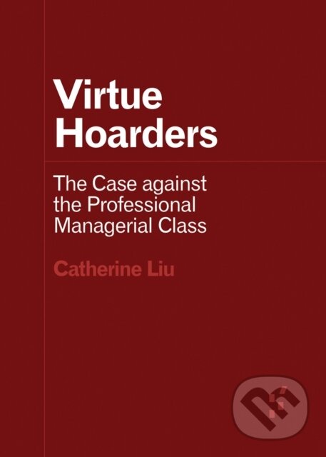 Kniha: Virtue Hoarders (Catherine Liu). University of Minnesota Press, 2021