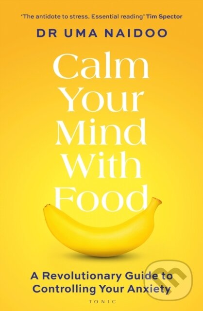 Levně Calm Your Mind with Food (A Harvard Psychiatrist's Revolutionary Guide to Controlling Your Anxiety) - kniha z kategorie Zdravie a životný štýl