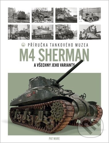 Levně Tank M4 Sherman (Příručka Tankového muzea) - Pat Ware - kniha z kategorie Vojenstvo