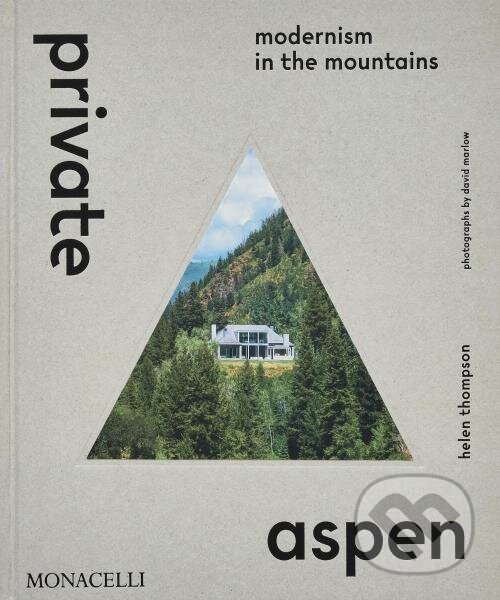 Levně Private Aspen: Modernism in the Mountains - Helen Thompson, David Marlow - kniha z kategorie Architektúra