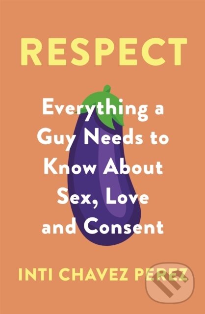 Levně Respect (Everything a Guy Needs to Know About Sex, Love and Consent) - kniha z kategorie Vzťahy a rodina