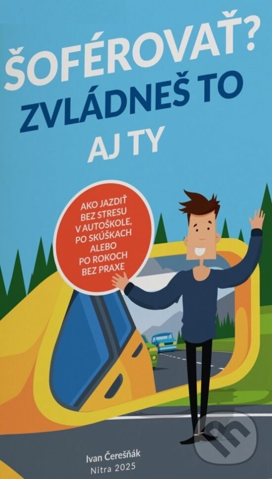 Levně Šoférovať? Zvládneš to aj ty - Ivan Čerešňák - kniha z kategorie Naučné knihy
