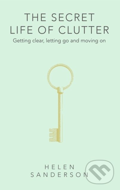 Levně The Secret Life of Clutter (Getting clear, letting go and moving on) - kniha z kategorie Psychológia