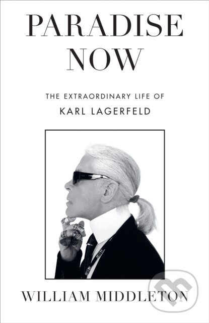Levně Paradise Now (The Extraordinary Life of Karl Lagerfeld)