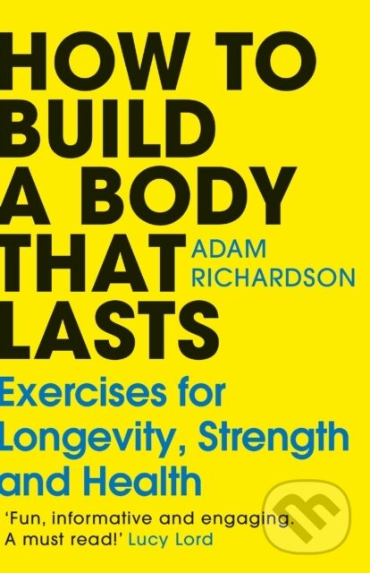 Levně How To Build a Body That Lasts (Exercises for Longevity, Strength and Health) - kniha z kategorie Individuálne športy
