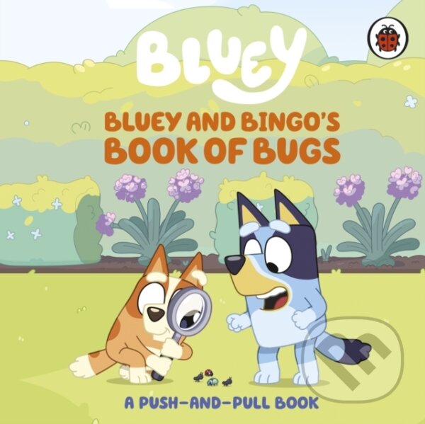 Levně Bluey: Bluey and Bingos Book of Bugs (Push-and-Pull Board Book)