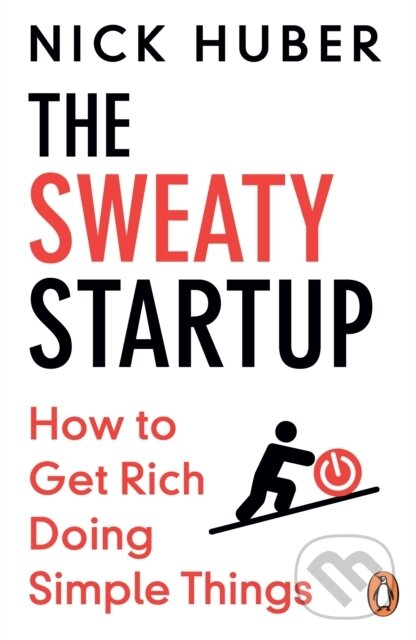 The Sweaty Startup (How to Get Rich Doing Simple Things)