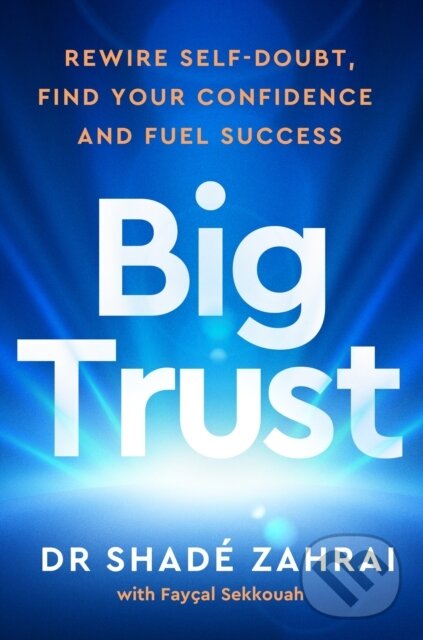 Levně Big Trust (Rewire Self-Doubt, Find Your Confidence and Fuel Success)