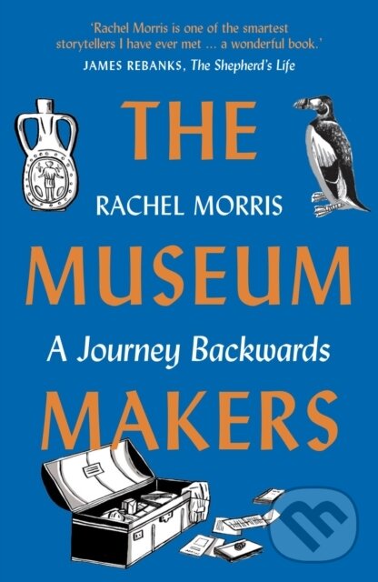 Levně The Museum Makers (A Journey Backwards) - Rachel Morris - kniha z kategorie Životopisy
