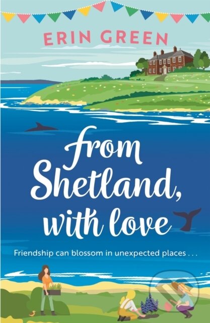 Levně From Shetland, With Love (Friendship can blossom in unexpected places...a heartwarming and uplifting staycation treat of a read!) - kniha z kategorie…