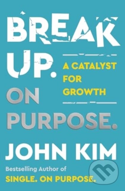 Levně Break Up On Purpose (A Catalyst for Growth) - John Kim - kniha z kategorie Motivácia a sebarozvoj