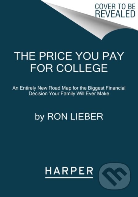 Levně Price You Pay for College (An Entirely New Road Map for the Biggest Financial Decision Your Family Will Ever Make)