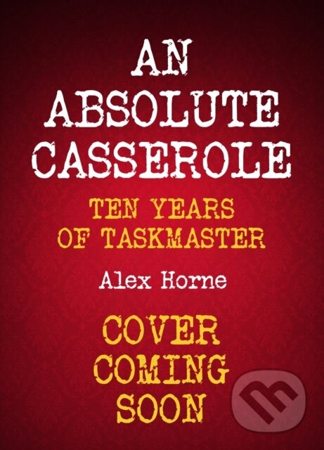 Levně An Absolute Casserole (The Taskmaster Compendium) - Alex Horne - kniha z kategorie Zdravie a životný štýl
