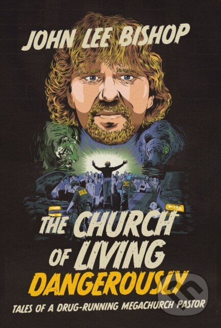 Levně The Church of Living Dangerously (Tales of a Drug-Running Megachurch Pastor) - kniha z kategorie Životopisy
