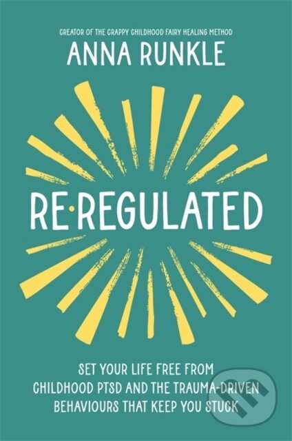 Levně Re-Regulated (Set Your Life Free from Childhood PTSD and the Trauma-Driven Behaviours That Keep You Stuck) - kniha z kategorie Zdravie a životný štýl