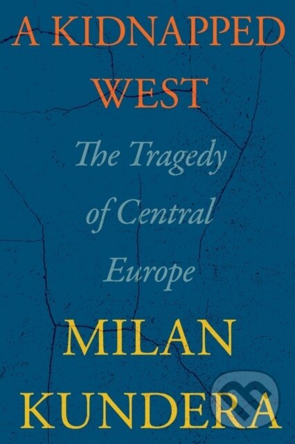 Levně Kidnapped West (The Tragedy of Central Europe) - Milan Kundera