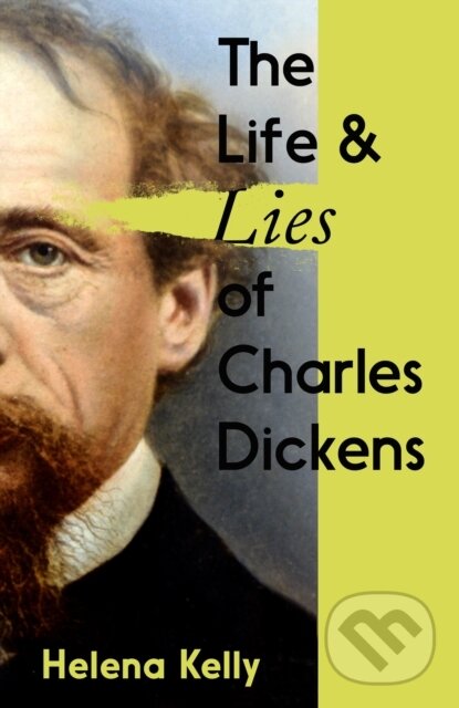 Levně The Life and Lies of Charles Dickens - Helena Kelly - kniha z kategorie Životopisy, reportáže a myšlienky