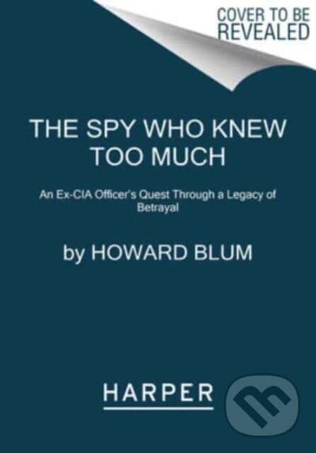 Levně Spy Who Knew Too Much (An Ex-CIA Officer's Quest Through a Legacy of Betrayal)