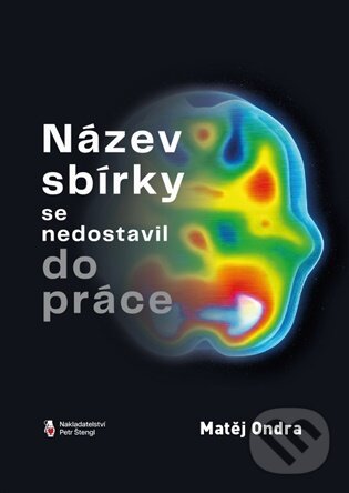 Levně Název sbírky se nedostavil do práce - Matěj Ondra