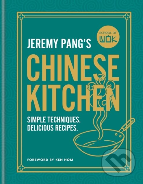 Levně School of Wok: Jeremy Pangs Chinese Kitchen (Simple techniques and recipes to enjoy delicious Chinese food at home) - kniha z kategorie Národná…