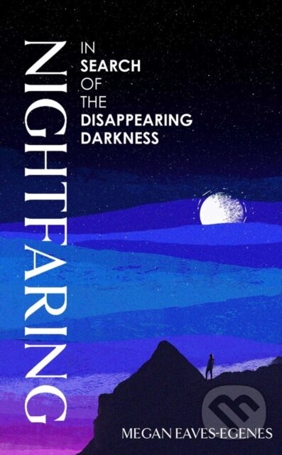 Levně Nightfaring (In Search of the Disappearing Darkness)