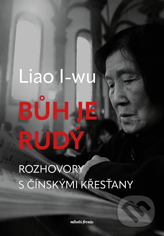 Levně Bůh je rudý (Rozhovory s čínskými křesťany) - Liao I-wu - kniha z kategorie Rozhovory