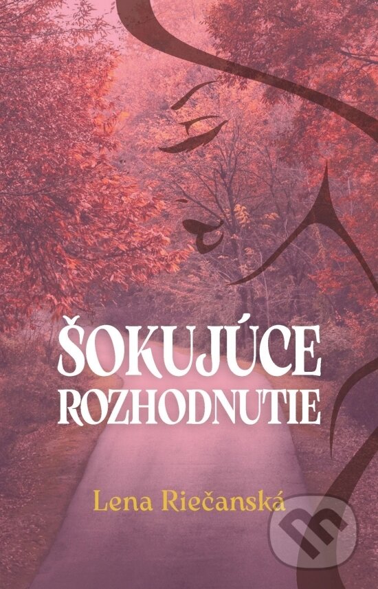 Levně Šokujúce rozhodnutie - Lena Riečanská - kniha z kategorie Spoločenská beletria