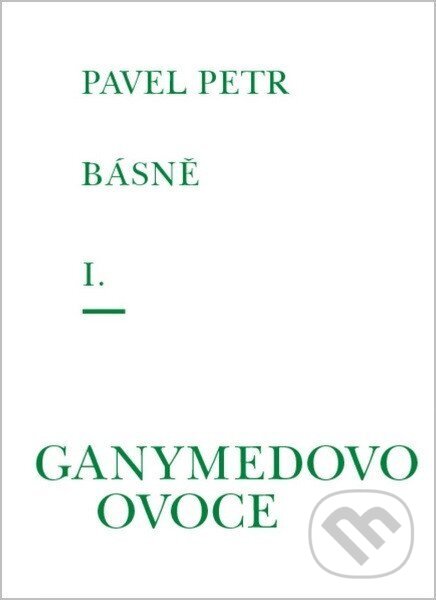 Levně Básně I. - Ganymedovo ovoce - Pavel Petr - kniha z kategorie Poézia