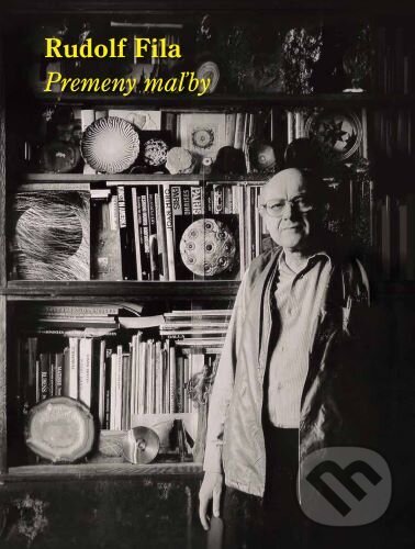 Kniha: Rudolf Fila: Premeny maľby (Daniela Čarná). , 2025