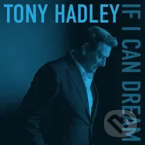 Tony Hadley: If I Can Dream - -, Tony Hadley