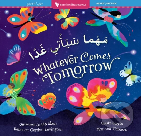Kniha: Whatever Comes Tomorrow (Bilingual Arabic & English) (Rebecca Gardyn Levington). Barefoot, 2025