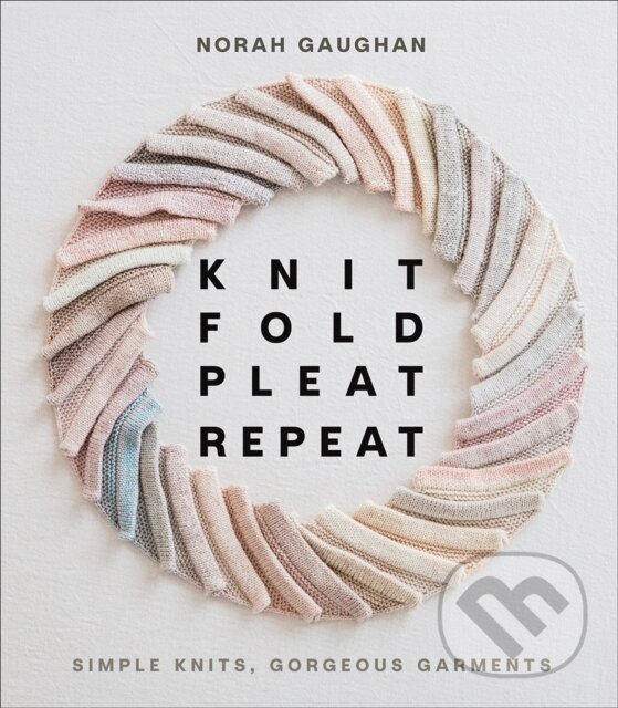 Levně Knit Fold Pleat Repeat: Simple Knits, Gorgeous Garments - kniha z kategorie Ručné práce