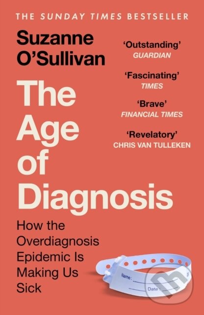 Levně The Age of Diagnosis (How the Overdiagnosis Epidemic is Making Us Sick - THE SUNDAY TIMES BESTSELLER) - kniha z kategorie Medicína