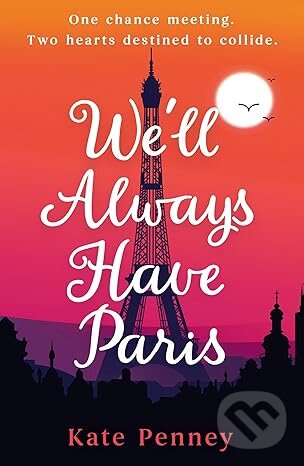 Levně Well Always Have Paris (The uplifting debut rom-com of the year set against the stunning backdrop of the City of Love)