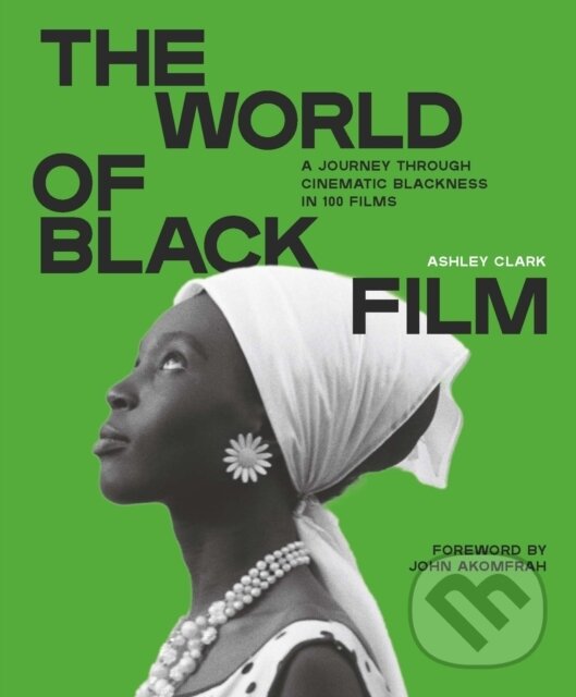Levně The World of Black Film (A Journey Through Cinematic Blackness in 100 Films With a Foreword by John Akomfrah)