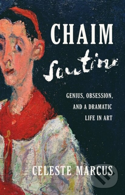 Chaim Soutine (Genius, Obsession, and a Dramatic Life in Art)