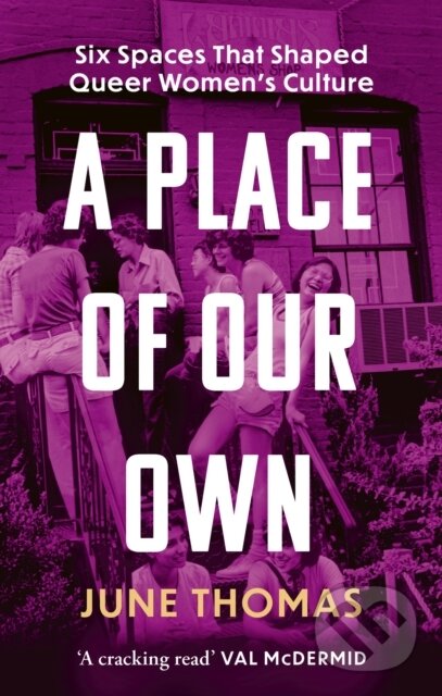 Levně A Place of Our Own (Six Spaces that Shaped Queer Women's Culture - 'A cracking read' (Val McDermid)) - kniha z kategorie Sociológia