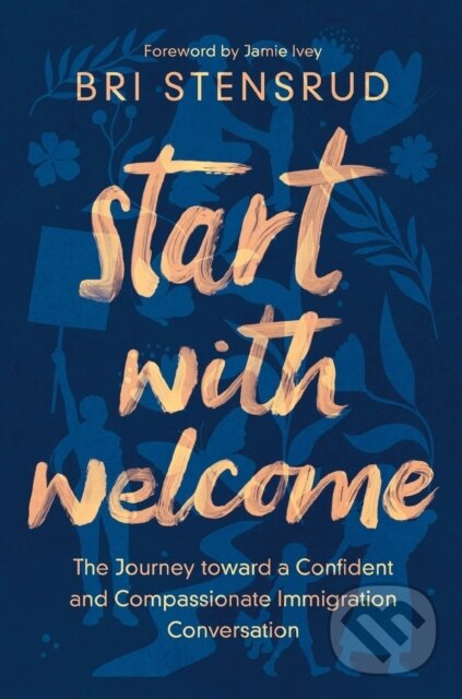 Levně Start with Welcome (The Journey toward a Confident and Compassionate Immigration Conversation) - kniha z kategorie Náboženstvo a ezoterika
