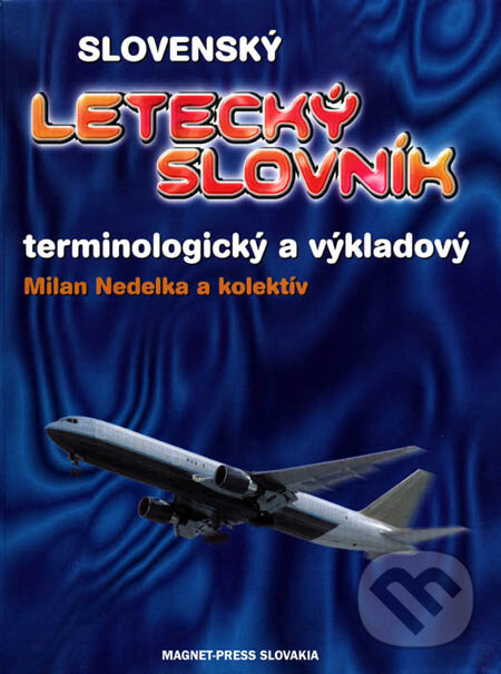 Slovenský letecký slovník - Milan Nedelka a kol., Magnet Press, 1998