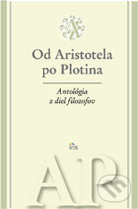 Antológia z diel filozofov - Od Aristotela po Plotina, IRIS, 2007