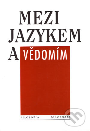 Kniha: Mezi jazykem a vědomím (Autorský kolektív). Filosofia, 1999