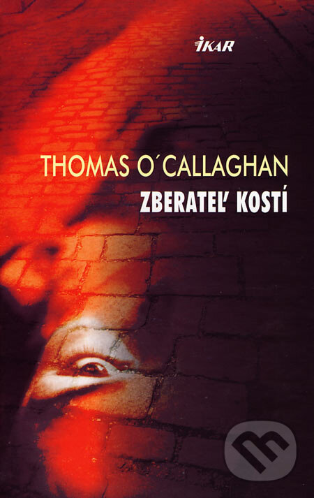 Kniha: Zberateľ kostí (Thomas O'Callaghan). Ikar, 2007