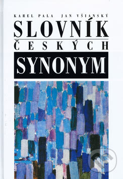 Slovník českých synonym - Karel Pala, Jan Všianský, Nakladatelství Lidové noviny, 2007