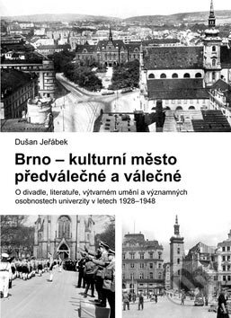 Kniha: Brno - kulturní město předválečné a válečné (Dušan Jeřábek). Barrister & Principal, 2007